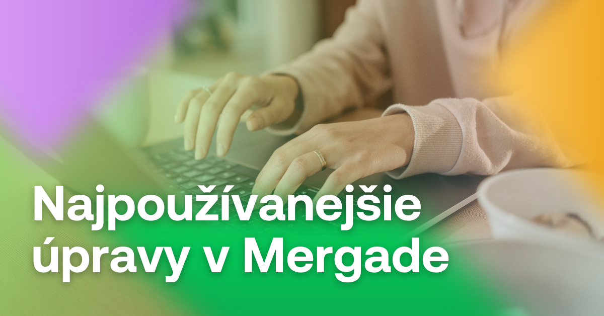 najpoužívanejšie upravy v mergade