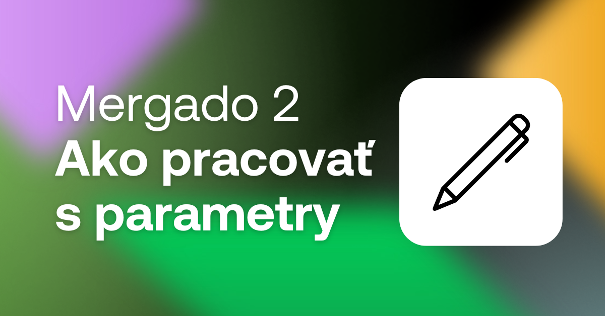 mergado 2 ako pracovať s parametry