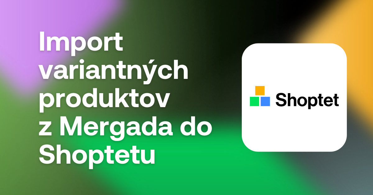 import variantných produktov z mergada do shoptetu